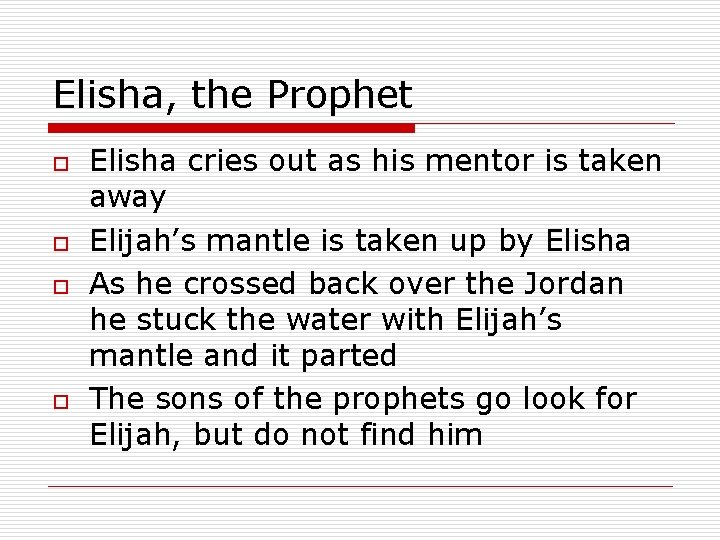 Elisha, the Prophet o o Elisha cries out as his mentor is taken away