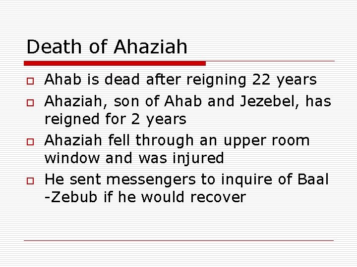 Death of Ahaziah o o Ahab is dead after reigning 22 years Ahaziah, son