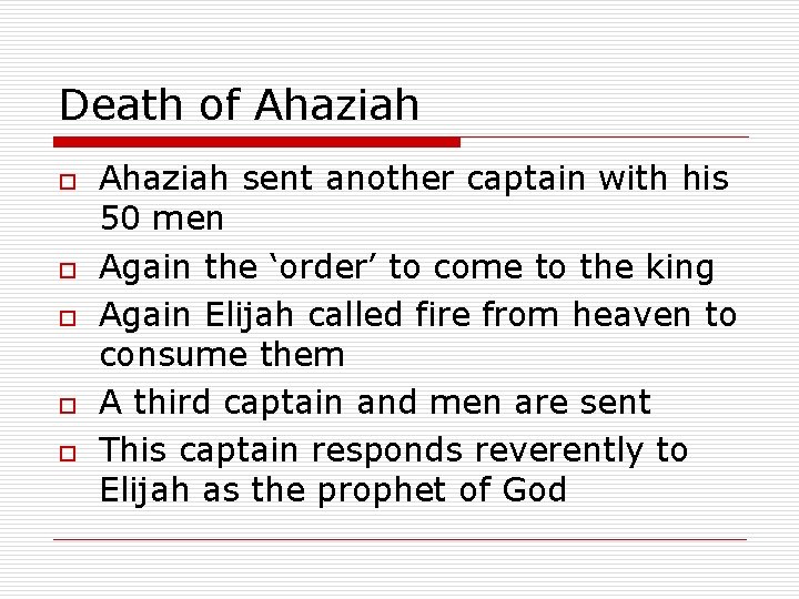 Death of Ahaziah o o o Ahaziah sent another captain with his 50 men