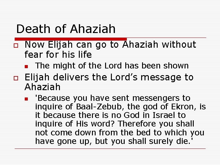 Death of Ahaziah o Now Elijah can go to Ahaziah without fear for his