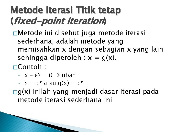 Metode Iterasi Titik tetap (fixed-point iteration) � Metode ini disebut juga metode iterasi sederhana,