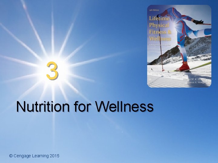 3 Nutrition for Wellness © Cengage Learning 2015 