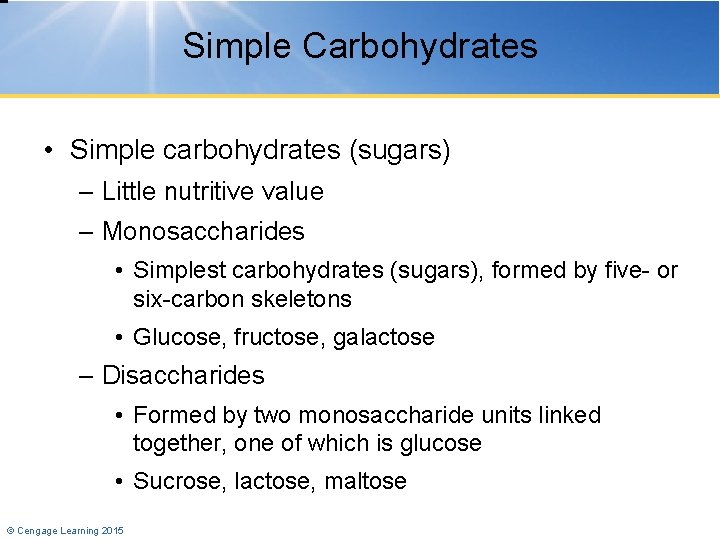 Simple Carbohydrates • Simple carbohydrates (sugars) – Little nutritive value – Monosaccharides • Simplest