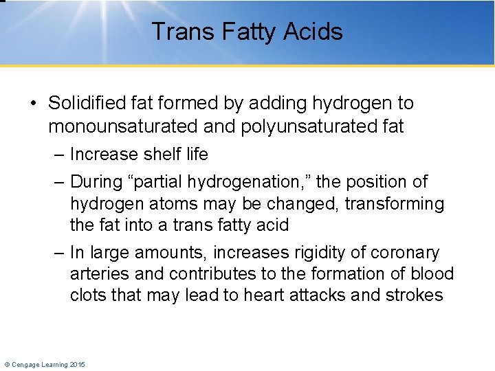 Trans Fatty Acids • Solidified fat formed by adding hydrogen to monounsaturated and polyunsaturated