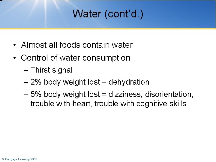 Water (cont’d. ) • Almost all foods contain water • Control of water consumption