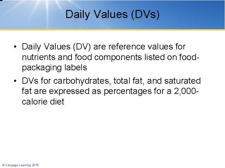 Daily Values (DVs) • Daily Values (DV) are reference values for nutrients and food