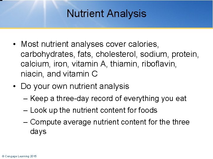 Nutrient Analysis • Most nutrient analyses cover calories, carbohydrates, fats, cholesterol, sodium, protein, calcium,