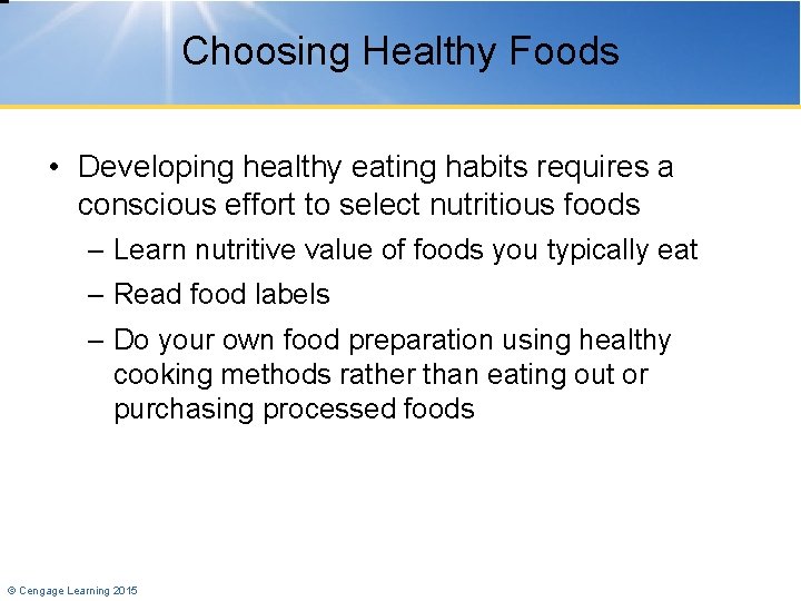 Choosing Healthy Foods • Developing healthy eating habits requires a conscious effort to select