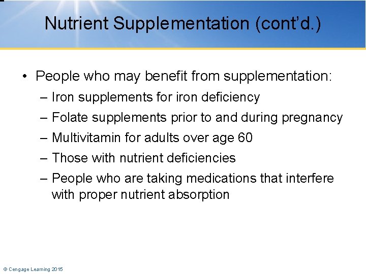 Nutrient Supplementation (cont’d. ) • People who may benefit from supplementation: – Iron supplements