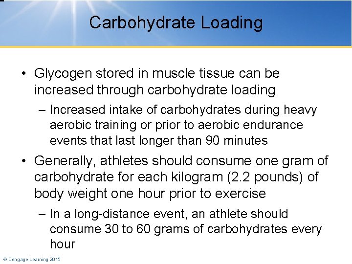 Carbohydrate Loading • Glycogen stored in muscle tissue can be increased through carbohydrate loading