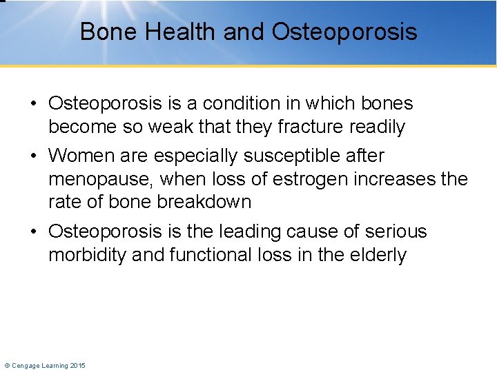 Bone Health and Osteoporosis • Osteoporosis is a condition in which bones become so