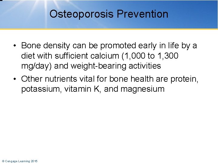 Osteoporosis Prevention • Bone density can be promoted early in life by a diet