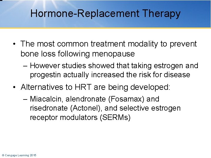 Hormone-Replacement Therapy • The most common treatment modality to prevent bone loss following menopause