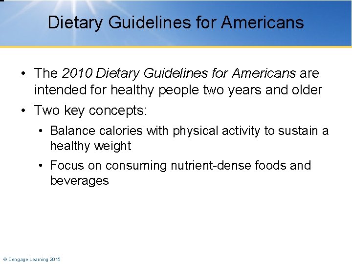 Dietary Guidelines for Americans • The 2010 Dietary Guidelines for Americans are intended for