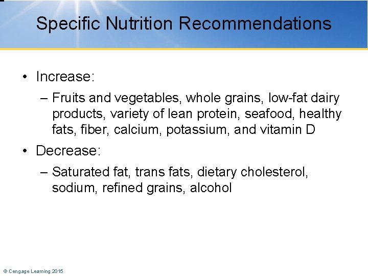 Specific Nutrition Recommendations • Increase: – Fruits and vegetables, whole grains, low-fat dairy products,