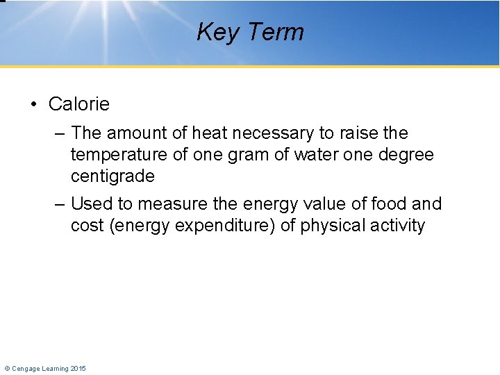 Key Term • Calorie – The amount of heat necessary to raise the temperature