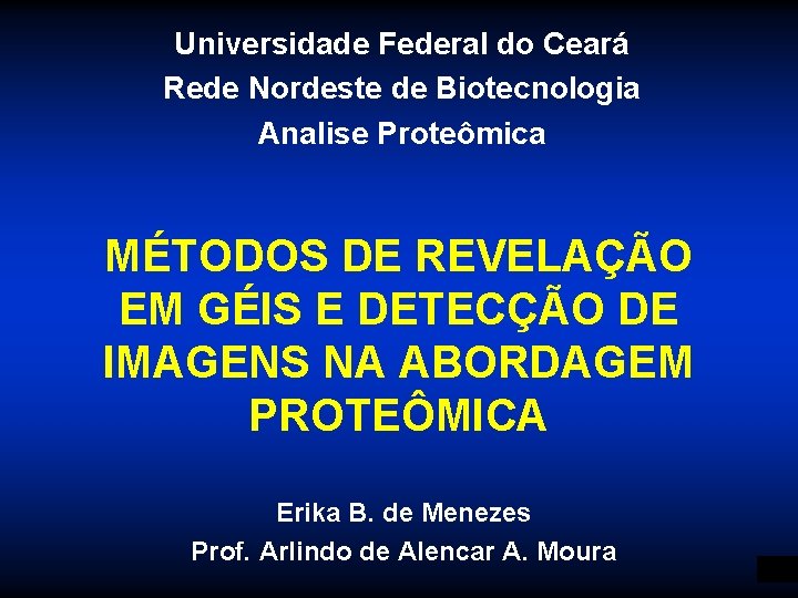 Universidade Federal do Ceará Rede Nordeste de Biotecnologia Analise Proteômica MÉTODOS DE REVELAÇÃO EM