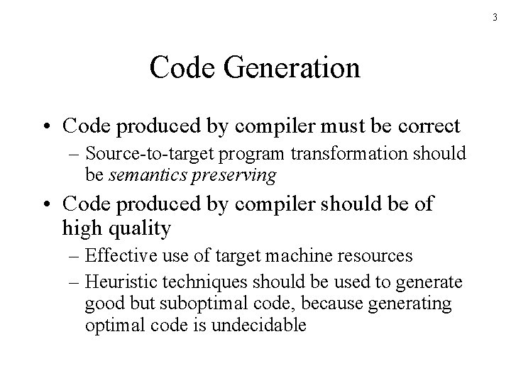 3 Code Generation • Code produced by compiler must be correct – Source-to-target program