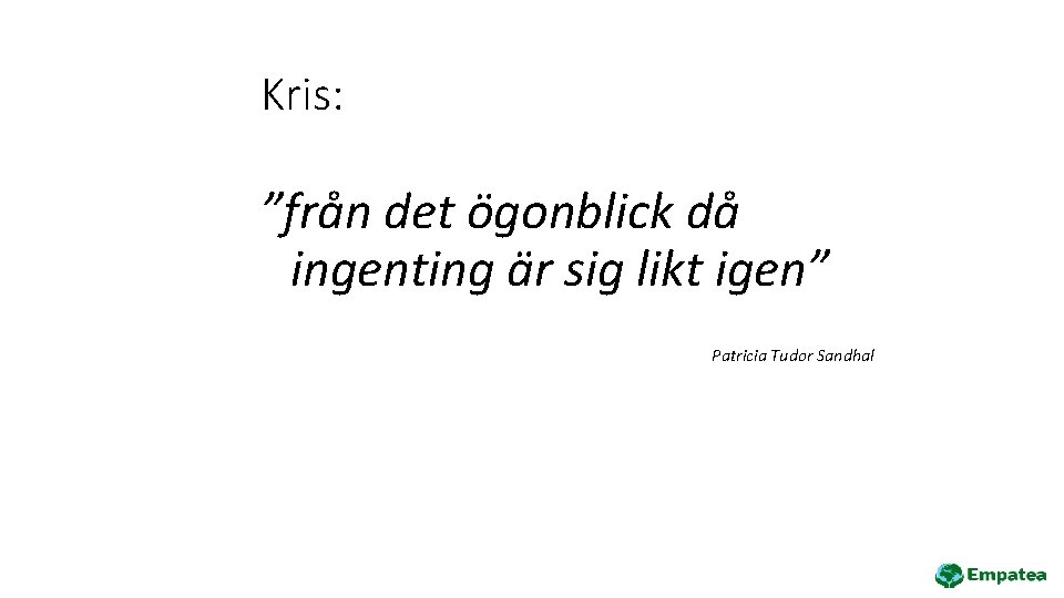 Kris: ”från det ögonblick då ingenting är sig likt igen” Patricia Tudor Sandhal 10