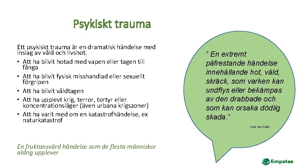 Psykiskt trauma Ett psykiskt trauma är en dramatisk händelse med inslag av våld och