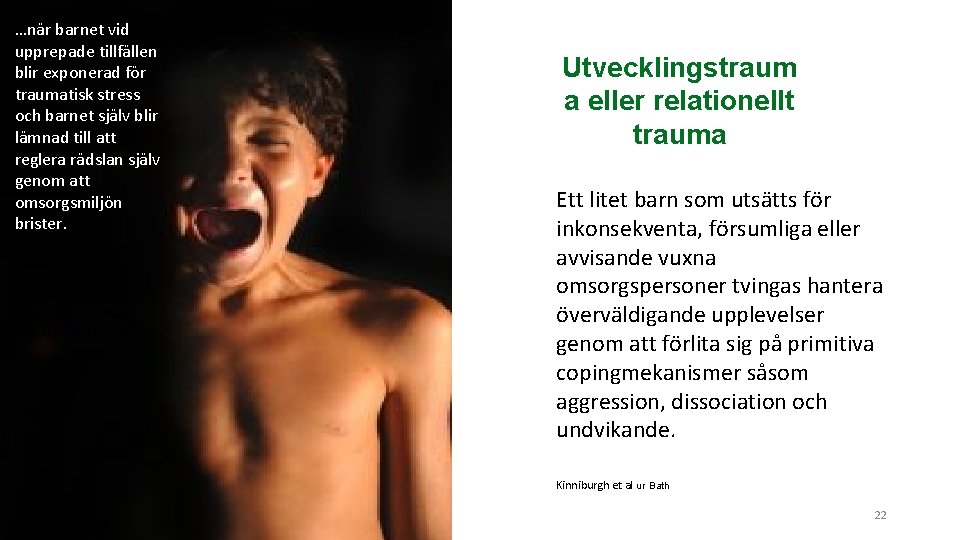 …när barnet vid upprepade tillfällen blir exponerad för traumatisk stress och barnet själv blir