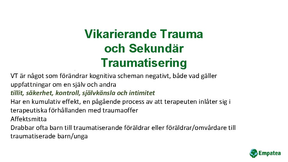 . Vikarierande Trauma och Sekundär Traumatisering VT är något som förändrar kognitiva scheman negativt,