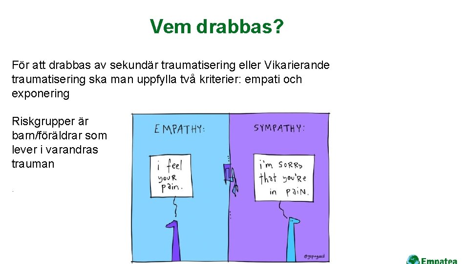 Vem drabbas? För att drabbas av sekundär traumatisering eller Vikarierande traumatisering ska man uppfylla