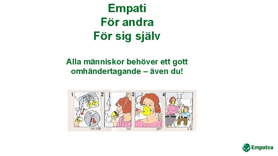 Empati För andra För sig själv Alla människor behöver ett gott. omhändertagande – även