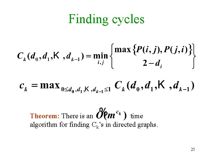 Finding cycles Theorem: There is an time algorithm for finding Ck’s in directed graphs.