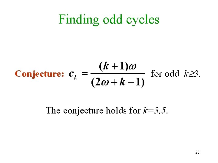 Finding odd cycles Conjecture: for odd k 3. The conjecture holds for k=3, 5.