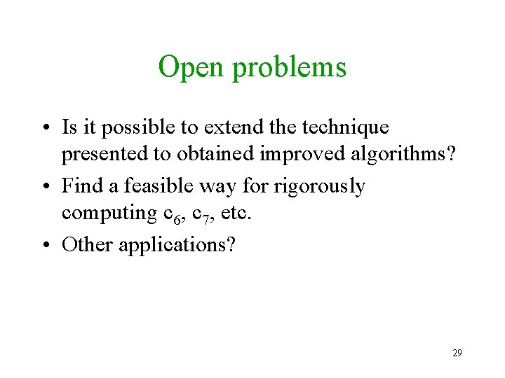 Open problems • Is it possible to extend the technique presented to obtained improved