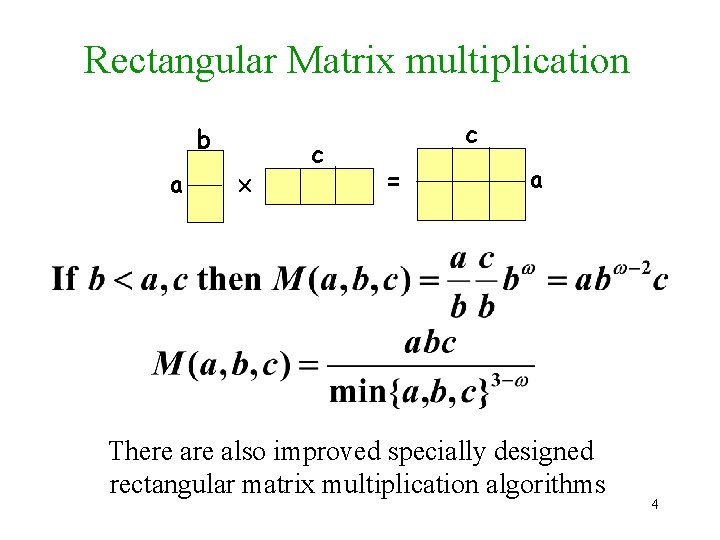 Rectangular Matrix multiplication b a c c = a There also improved specially designed