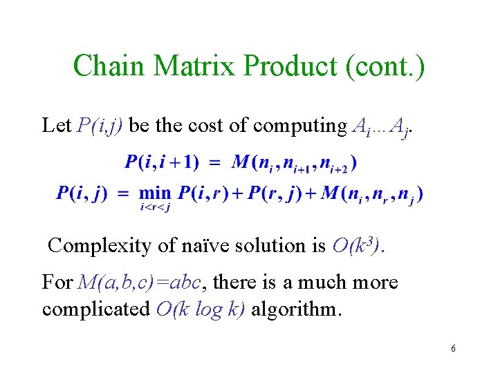 Chain Matrix Product (cont. ) Let P(i, j) be the cost of computing Ai…Aj.