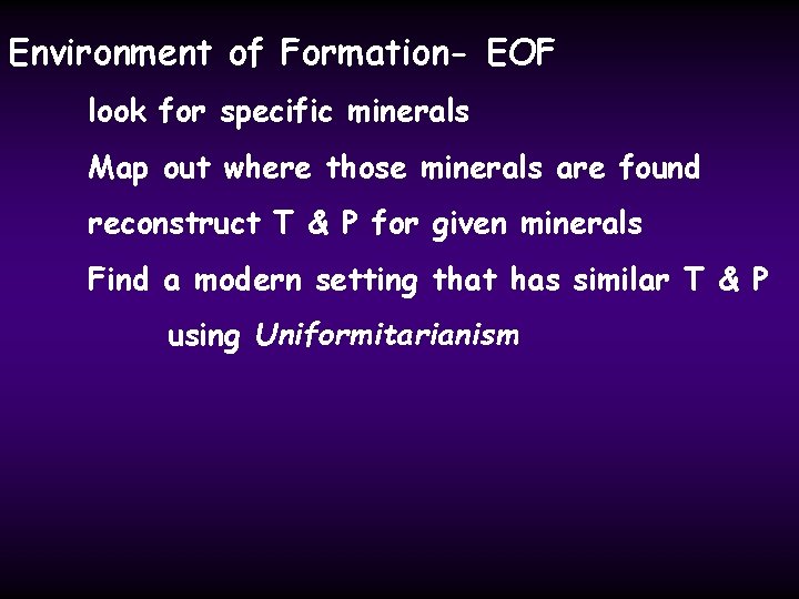 Environment of Formation- EOF look for specific minerals Map out where those minerals are