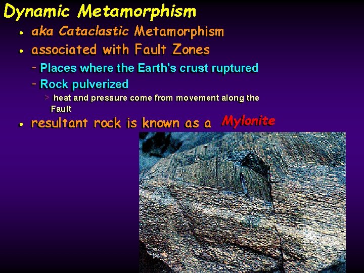 Dynamic Metamorphism • • aka Cataclastic Metamorphism aka associated with Fault Zones associated --