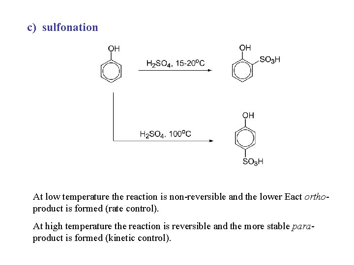 c) sulfonation At low temperature the reaction is non-reversible and the lower Eact orthoproduct
