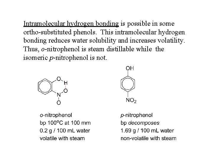 Intramolecular hydrogen bonding is possible in some ortho-substituted phenols. This intramolecular hydrogen bonding reduces