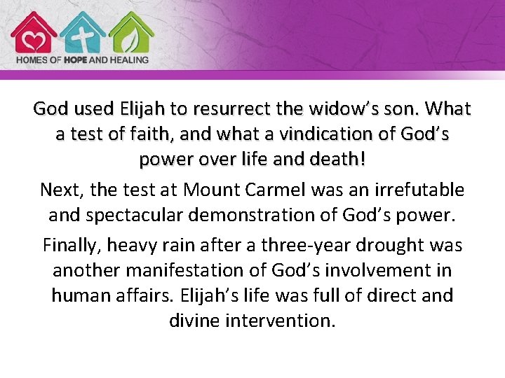 God used Elijah to resurrect the widow’s son. What a test of faith, and