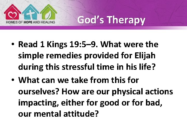 God’s Therapy • Read 1 Kings 19: 5– 9. What were the simple remedies