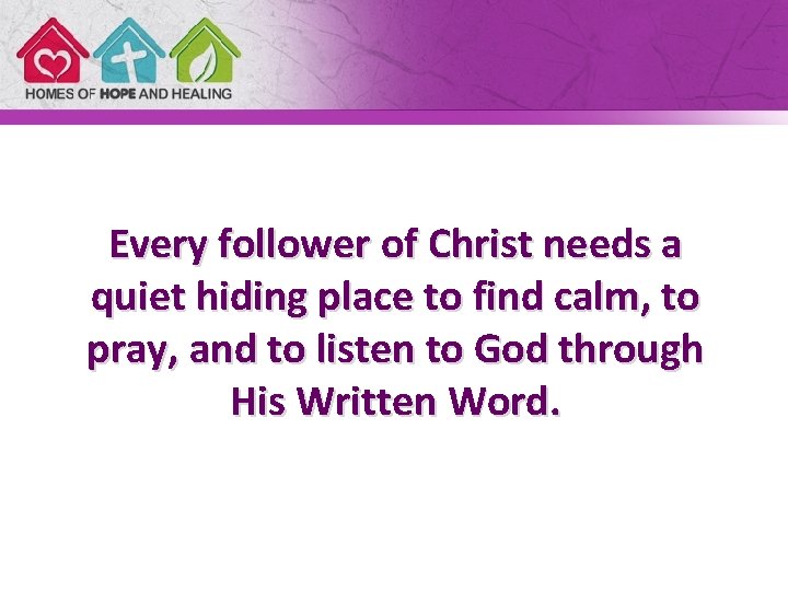 Every follower of Christ needs a quiet hiding place to find calm, to pray,