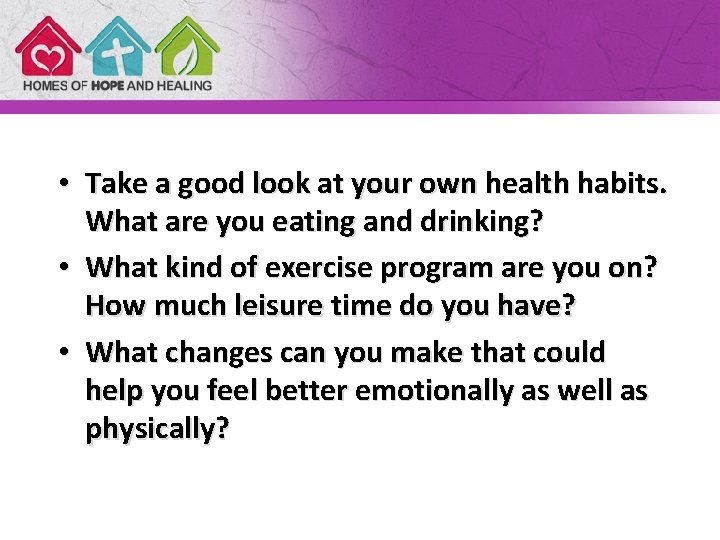  • Take a good look at your own health habits. What are you