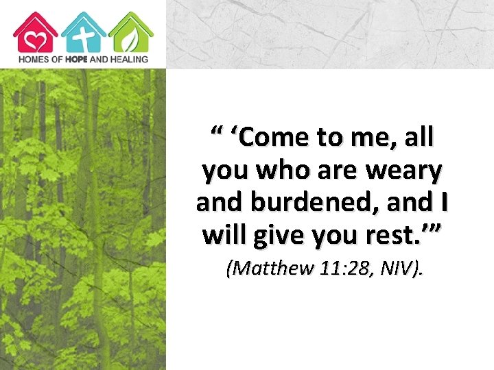 “ ‘Come to me, all you who are weary and burdened, and I will