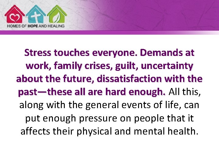 Stress touches everyone. Demands at work, family crises, guilt, uncertainty about the future, dissatisfaction