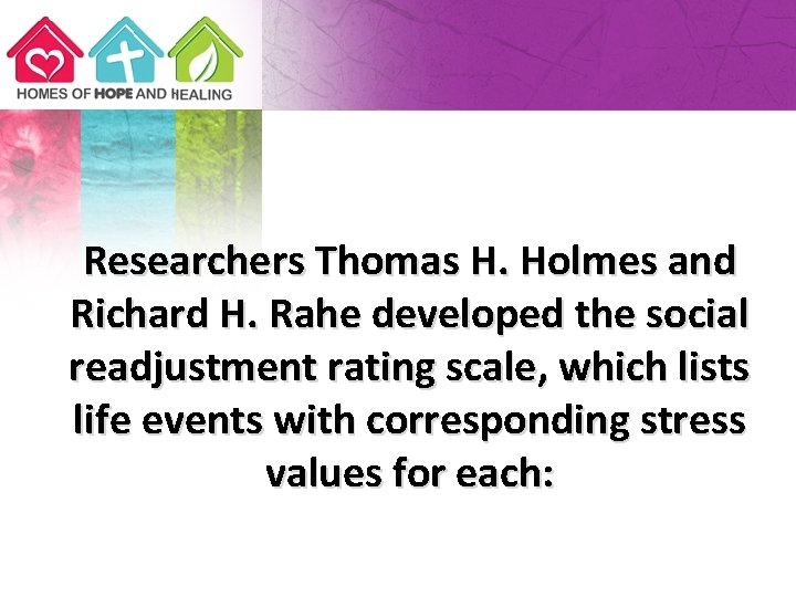Researchers Thomas H. Holmes and Richard H. Rahe developed the social readjustment rating scale,