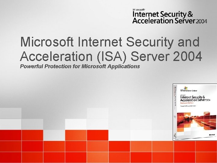 Microsoft Internet Security and Acceleration (ISA) Server 2004 Powerful Protection for Microsoft Applications 