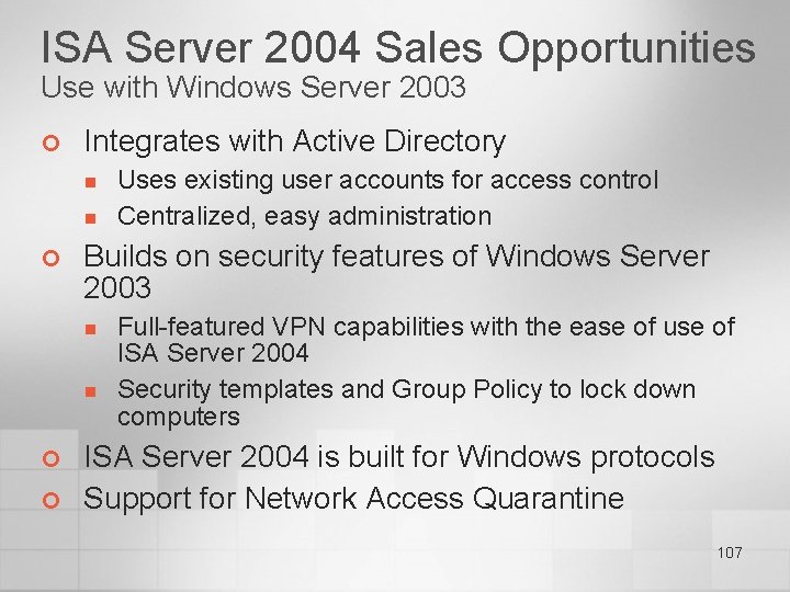 ISA Server 2004 Sales Opportunities Use with Windows Server 2003 ¢ Integrates with Active