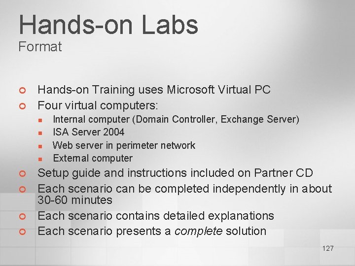 Hands-on Labs Format ¢ ¢ Hands-on Training uses Microsoft Virtual PC Four virtual computers: