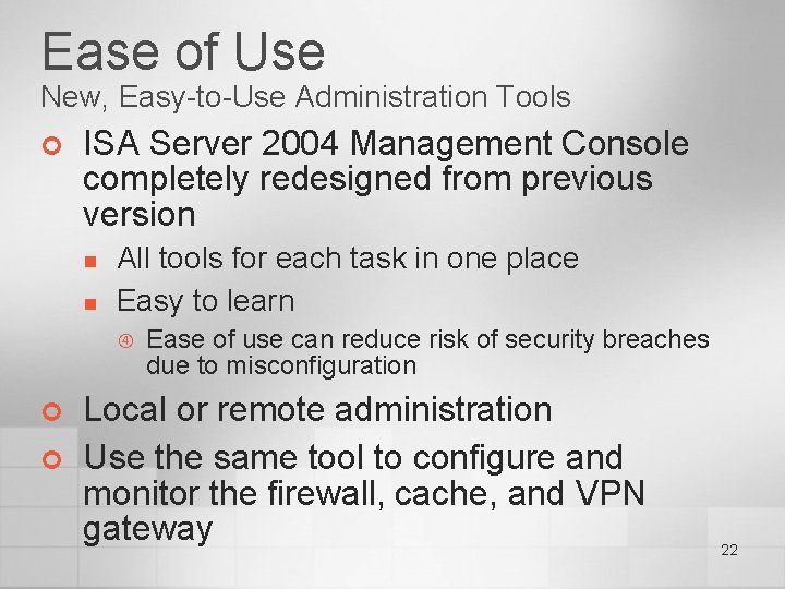 Ease of Use New, Easy-to-Use Administration Tools ¢ ISA Server 2004 Management Console completely