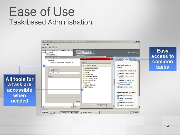 Ease of Use Task-based Administration Easy access to common tasks All tools for a