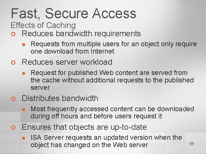 Fast, Secure Access Effects of Caching ¢ Reduces bandwidth requirements n ¢ Reduces server